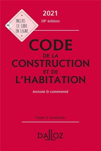 Couverture du livre « Code de la construction et de l'habitation, annoté et commenté (édition 2021) » de Fanny Garcia et Sabine Bertolaso et Camille Dreveau et Alice Fuchs-Cessot aux éditions Dalloz