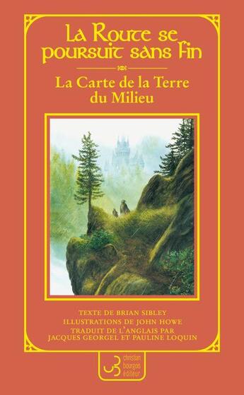 Couverture du livre « La route se poursuit sans fin : la carte de la Terre du Milieu » de Brian Sibley et John Howe aux éditions Christian Bourgois