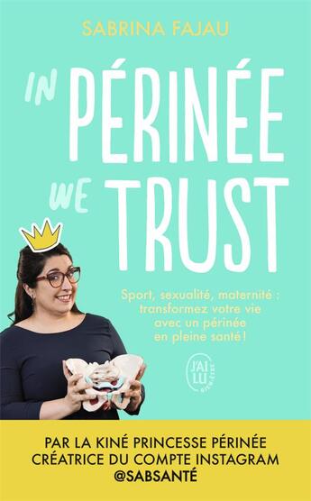 Couverture du livre « In perinee we trust : sport, sexualité, maternité : transformez votre vie avec un périnee en bonne santé ! » de Sabrina Fajau aux éditions J'ai Lu