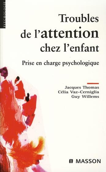 Couverture du livre « Troubles de l'attention chez l'enfant ; prise en charge psychologique » de Jacques Thomas et Willems et Vaz-Cerniglia aux éditions Elsevier-masson