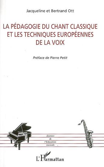 Couverture du livre « La pédagogie du chant classique et les techniques européennes de la voix » de Jacqueline Ott et Bertrand Ott aux éditions L'harmattan