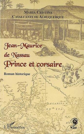 Couverture du livre « Jean-maurice de nassau ; prince et corsaire » de Maria Cristina Cavalcanti De Albuquerque aux éditions L'harmattan