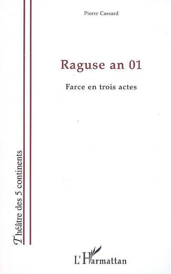 Couverture du livre « Raguse an 01 ; farce en trois actes » de Pierre Cassard aux éditions L'harmattan