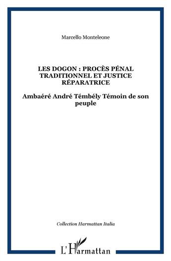 Couverture du livre « Les Dogon : procès pénal traditionnel et justice réparatrice ; Ambaéré André Témbély témoin de son peuple » de Marcello Monteleone aux éditions L'harmattan