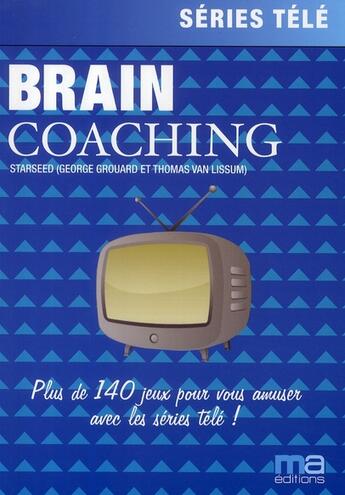 Couverture du livre « Series tv ; brain coaching ; plus de 200 jeux pour vous amuser avec les séries télé ! » de Georges Grouard et Valentin Angrand aux éditions Ma