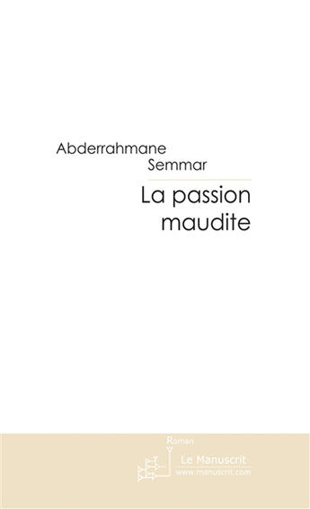 Couverture du livre « La passion maudite » de Semmar-A aux éditions Le Manuscrit