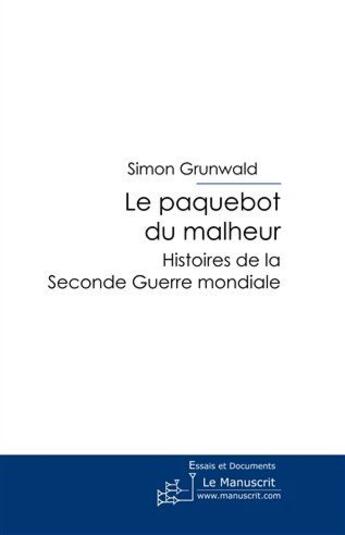 Couverture du livre « Le paquebot du malheur ; histoires de la seconde guerre mondiale » de Simon Grunwald aux éditions Le Manuscrit