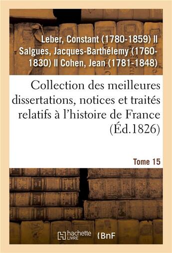 Couverture du livre « Collection des meilleures dissertations, notices et traites relatifs a l'histoire de france. tome 15 » de Leber Constant aux éditions Hachette Bnf