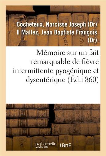 Couverture du livre « Memoire sur un fait remarquable de fievre intermittente pyogenique et dysenterique - candidature au » de Cocheteux N J. aux éditions Hachette Bnf