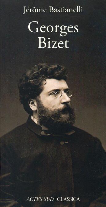 Couverture du livre « Georges Bizet » de Jerome Bastianelli aux éditions Actes Sud