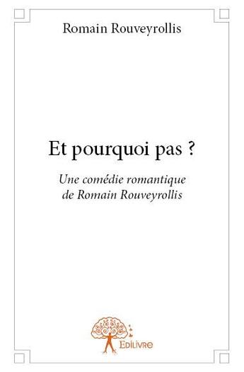 Couverture du livre « Et pourquoi pas ? » de Romain Rouveyrollis aux éditions Edilivre