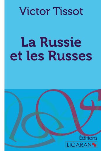 Couverture du livre « La Russie et les Russes » de Victor Tissot aux éditions Ligaran