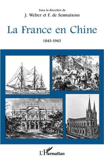 Couverture du livre « La France en Chine 1843-1943 » de Jacques Weber et Francois De Sesmaisonsons aux éditions L'harmattan