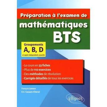 Couverture du livre « Preparation a l examen de mathematiques bts groupements a, b, d - le cours en 33 fiches et 110 exerc » de Lavaux/Cassam-Chenai aux éditions Ellipses