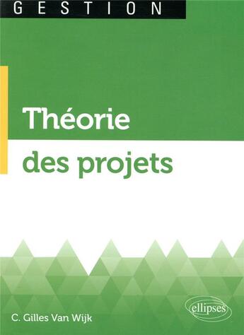 Couverture du livre « Théorie des projets » de Gilles Van Wijk aux éditions Ellipses