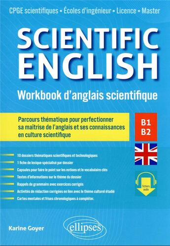 Couverture du livre « Scientific english : workbook d'anglais scientifique B1-B2 ; parcours thématique pour perfectionner sa maîtrise de l'anglais et ses connaissances en culture scientifique » de Karine Goyer aux éditions Ellipses