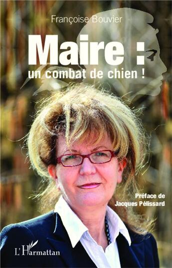 Couverture du livre « Maire un combat de chien » de Francoise Bouvier aux éditions L'harmattan