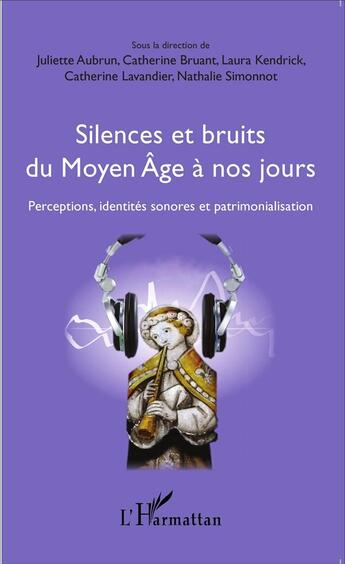 Couverture du livre « Silences et bruits du Moyen âge à nos jours ; perceptions, identités sonores et patrimonialisation » de  aux éditions L'harmattan