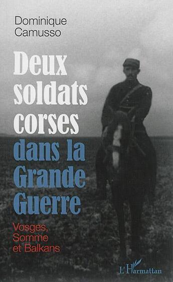 Couverture du livre « Deux soldats corses dans la Grande guerre : Vosges, Somme et Balkans » de Dominique Camusso aux éditions L'harmattan