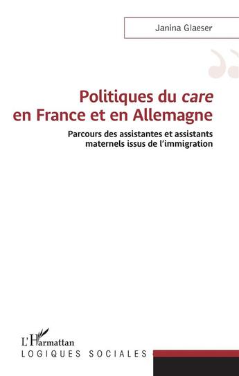 Couverture du livre « Politiques du care en France et en Allemagne ; parcours des assistantes et assistants maternels issu de l'immigration » de Janina Glaeser aux éditions L'harmattan