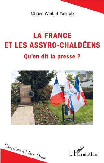 Couverture du livre « La France et les Assyro-Chaldéens ; qu'en dit la presse ? » de Claire Weibel Yacoub aux éditions L'harmattan