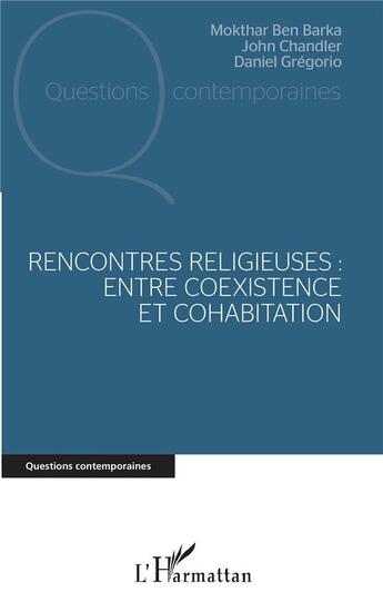 Couverture du livre « Rencontres religieuses ; entre coexistence et cohabitation » de Mokthar Ben Barka et John Chandler et Daniel Gregorio aux éditions L'harmattan