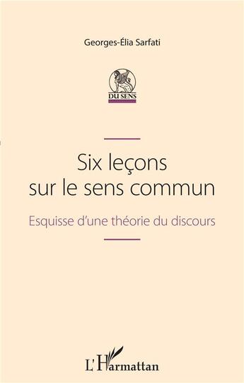 Couverture du livre « Six lecons sur le sens commun : esquisse d'une théorie du discours » de Sarfati Georges-Elia aux éditions L'harmattan