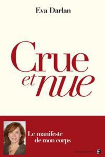 Couverture du livre « Crue et nue ; le manifeste de mon corps » de Eva Darlan aux éditions Jean-claude Gawsewitch