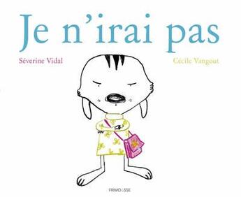 Couverture du livre « Je n'irai pas » de Severine Vidal et Cecile Vangout aux éditions Frimousse