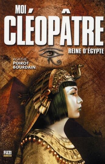 Couverture du livre « Moi, Cléopâtre ; reine d'egypte » de Poirot Bourdain A. aux éditions Fizzi