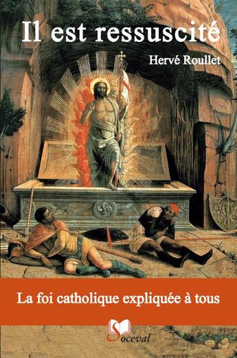 Couverture du livre « Il est ressucité ; la foi catholique expliqué à tous » de Herve Roullet aux éditions Artege