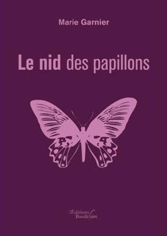 Couverture du livre « Le nid des papillons » de Marie Garnier aux éditions Baudelaire