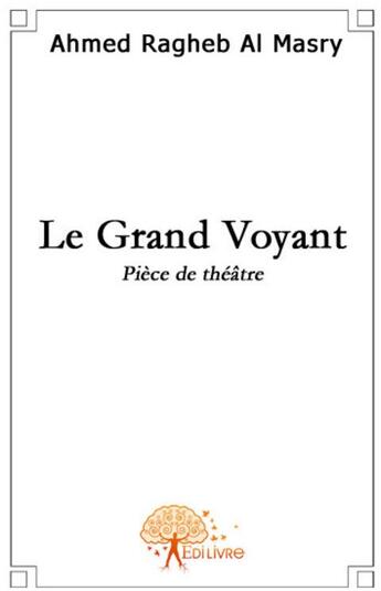 Couverture du livre « Le grand voyant » de Ahmed Ragheb Al Masr aux éditions Edilivre