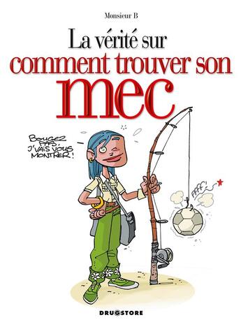 Couverture du livre « La vérité sur comment trouver son mec » de Monsieur B. et Sophie Dumas aux éditions Drugstore