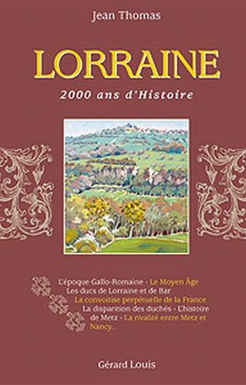 Couverture du livre « Lorraine ; 2000 ans d'histoire » de Thomas Jean aux éditions Gerard Louis