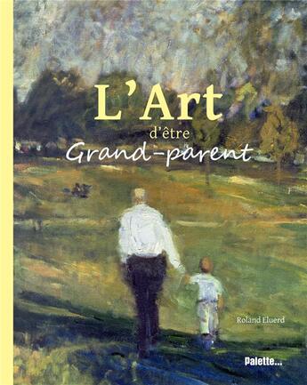 Couverture du livre « L'art d'être grand-père et grand-mère » de  aux éditions Palette