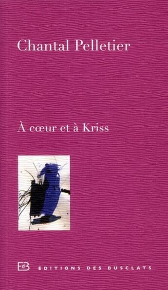 Couverture du livre « À coeur et à Kriss » de Chantal Pelletier aux éditions Des Busclats