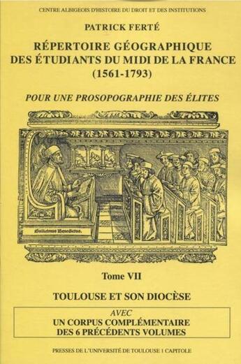 Couverture du livre « Répertoire géographique des étudiants du midi de la France (1561-1793) t.7 ; avec un corpus complémentiare des 6 précédetns volumes » de Patrick Ferte aux éditions Putc