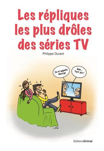 Couverture du livre « Les répliques les plus drôles des séries TV » de Philippe Durant aux éditions Grimal