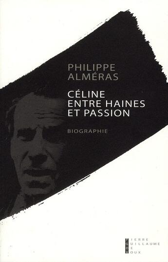 Couverture du livre « Céline entre haines et passion » de Philippe Almeras aux éditions Pierre-guillaume De Roux