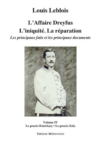 Couverture du livre « L'affaire Dreyfus ; l'iniquité, la réparation, les principaux faits et documents t.4 ; le procès Esterhazy, le procès Zola » de Louis Leblois aux éditions Theolib