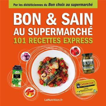 Couverture du livre « Bon et sain au supermarche - 101 recettes express - faites le bon choix au supermarche » de Collectif La Nutriti aux éditions Thierry Souccar