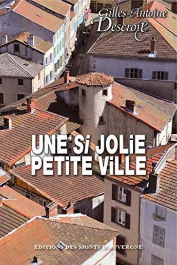 Couverture du livre « Une si jolie petite ville » de Gilles-Antoine Descroix aux éditions Monts D'auvergne