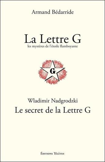 Couverture du livre « La lettre G ; les mystères de l'étoile flamboyante » de Armand Bedarride aux éditions Teletes