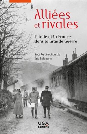 Couverture du livre « Alliées et rivales ; l'Italie et la France dans la Grande Guerre » de Eric Lehmann aux éditions Uga Éditions