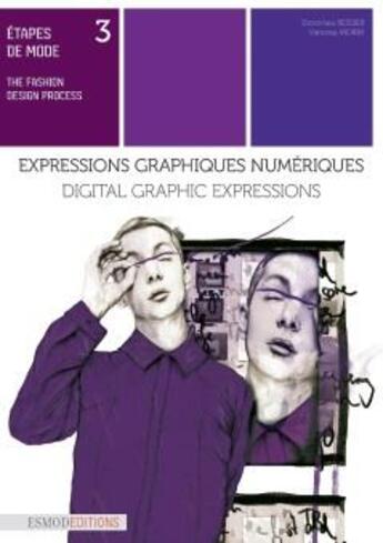 Couverture du livre « Étapes de mode Tome 3 ; expressions graphiques numériques ; the fashion design process ; digital graphic expressions » de Vanessa Morin et Dorothea Beisser aux éditions Esmod