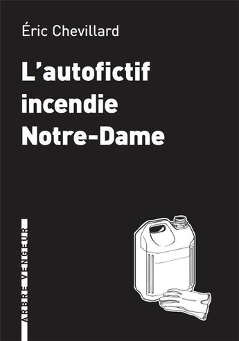 Couverture du livre « L'autofictif incendie Notre-Dame » de Eric Chevillard aux éditions L'arbre Vengeur