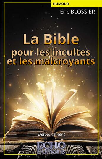 Couverture du livre « La Bible pour les incultes et les malcroyants » de Eric Blossier aux éditions Echo Editions