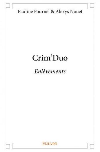 Couverture du livre « Crim'duo ; enlèvements » de Pauline Fournel et Alexys Nouet aux éditions Edilivre