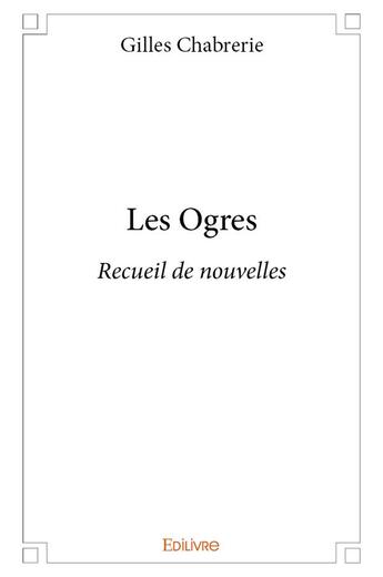 Couverture du livre « Les Ogres » de Chabrerie Gilles aux éditions Edilivre